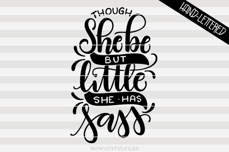 though-she-be-but-little-she-has-sass-hand-drawn-lettered-cut-file