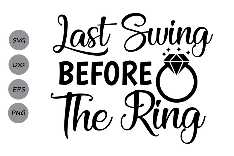 last-swing-before-the-ring-svg-bachelorette-party-svg-wedding-ring