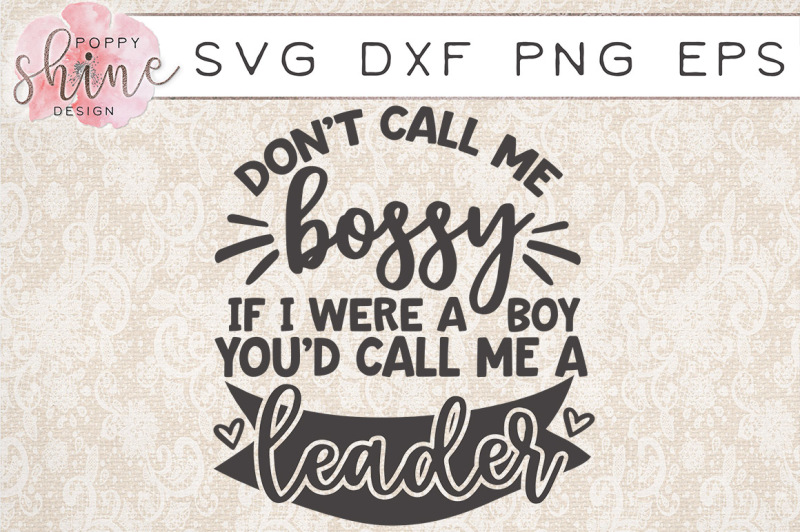 don-t-call-me-bossy-call-me-a-leader-svg-png-eps-dxf-cutting-files