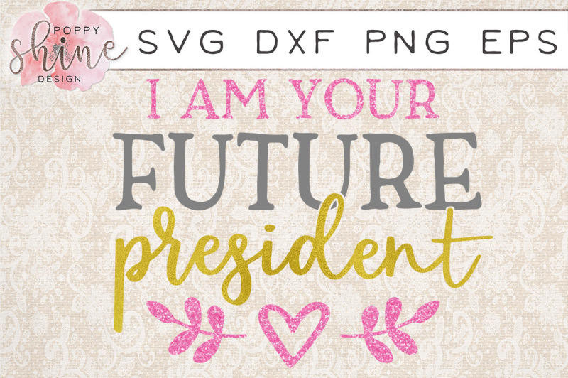 i-am-your-future-president-svg-png-eps-dxf-cutting-files