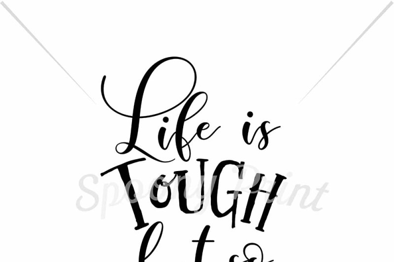 life-is-tough-but-so-are-you