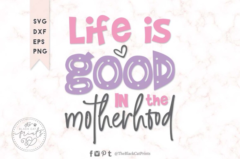 life-is-good-in-the-motherhood-svg-dxf-png-eps