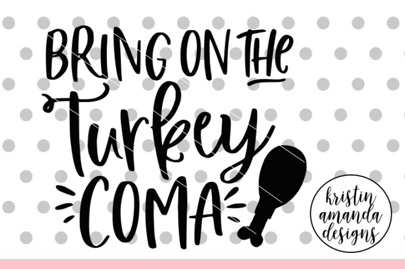 bring-on-the-turkey-coma-svg-dxf-eps-png-cut-file-cricut-silhouett