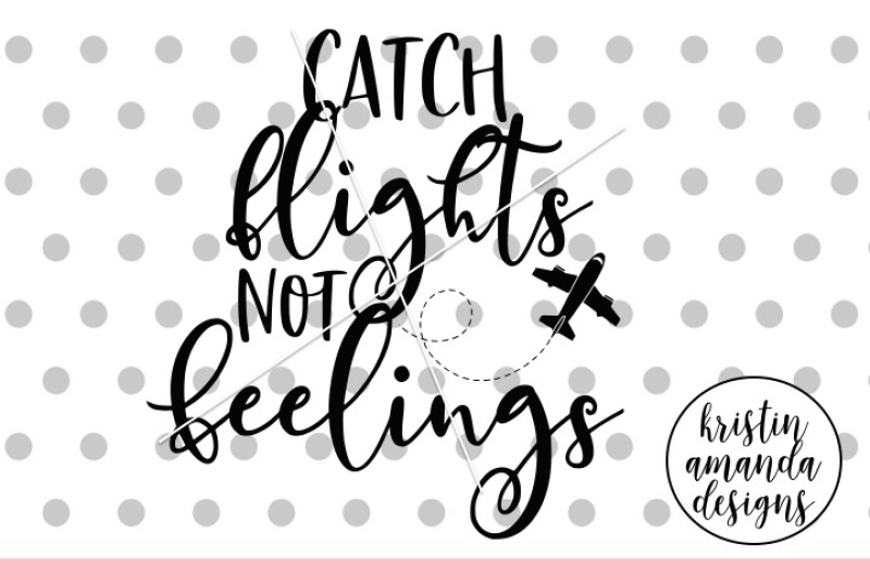 catch-flights-not-feelings-svg-dxf-eps-png-cut-file-cricut-silhoue