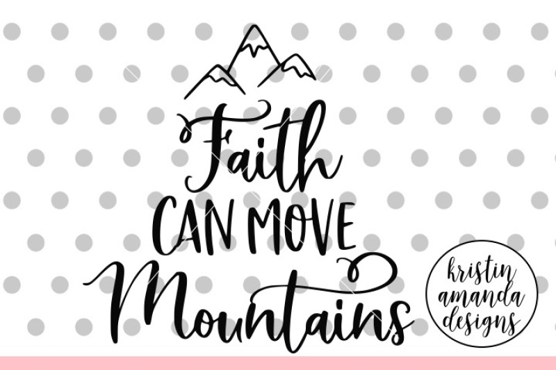 faith-can-move-mountains-svg-dxf-eps-png-cut-file-cricut-silhouett