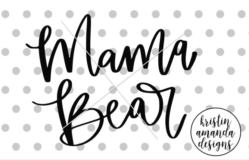 Mama Bear Svg Dxf Eps Png Cut File Cricut Silhouette By Kristin Amanda Designs Svg Cut Files Thehungryjpeg Com