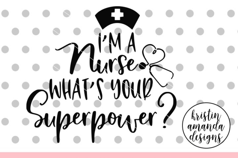 i-m-a-nurse-what-s-your-superpower-svg-dxf-eps-png-cut-file-cricut