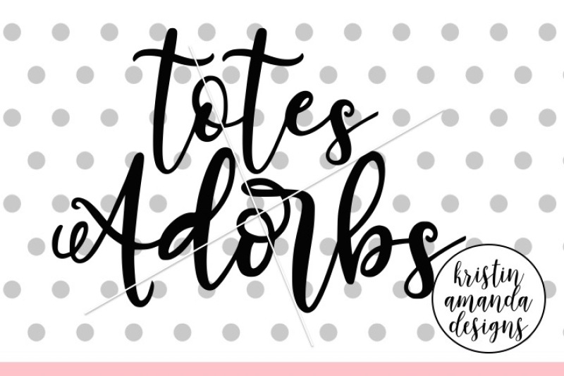 totes-adorbs-svg-dxf-eps-png-cut-file-cricut-silhouette