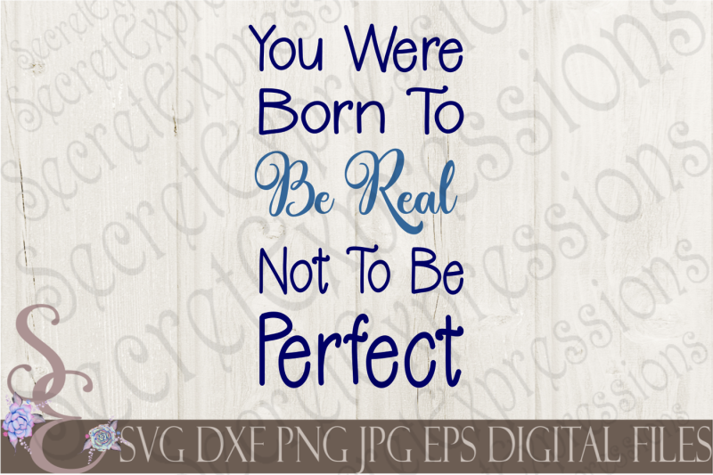 you-were-born-to-be-real-not-to-be-perfect