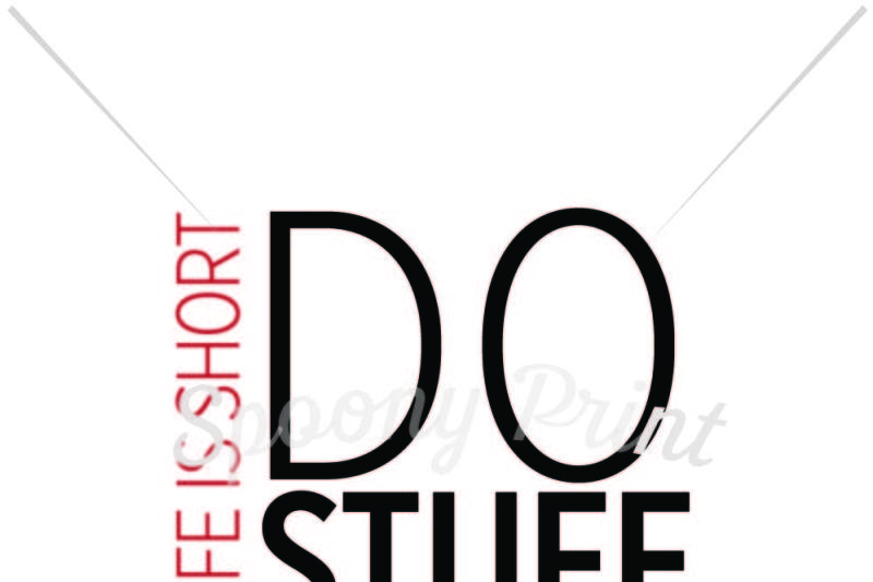life-is-short-do-stuff-that-matters