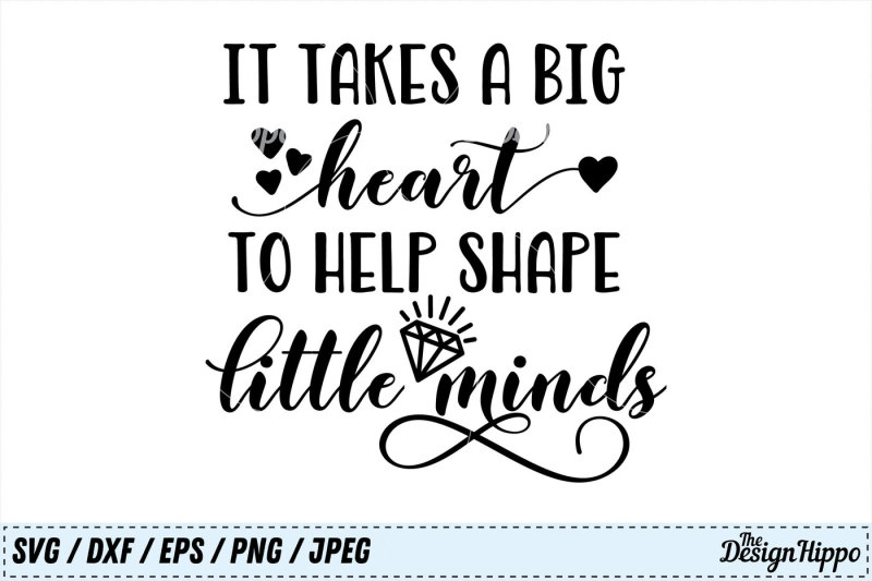 Download It takes a big heart to help shape little minds, Teacher SVG, PNG, DXF By The Design Hippo ...
