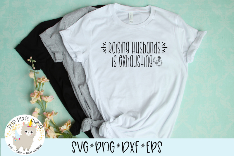 Raising Husbands Is Exhausting SVG Cut File for Silhouette