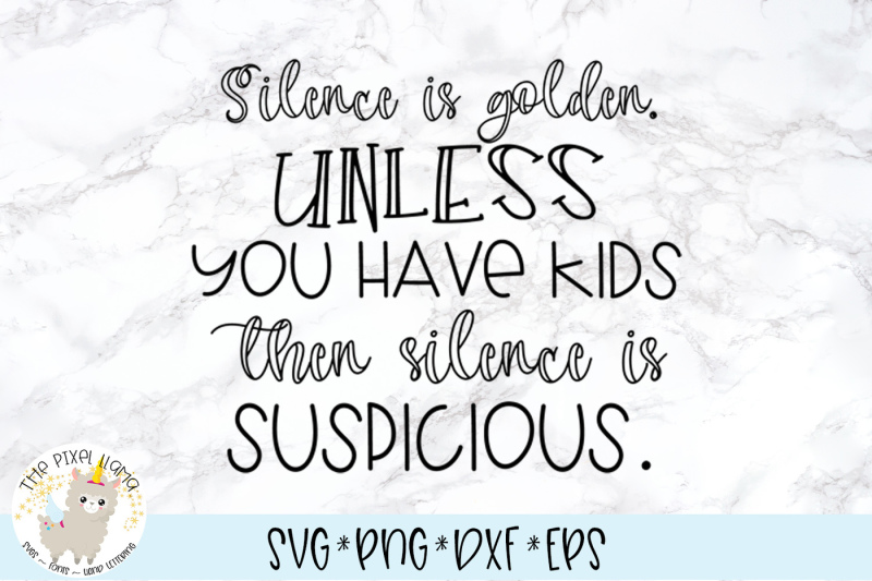 silence-is-golden-unless-you-have-kids-then-silence-is-suspicious-svg