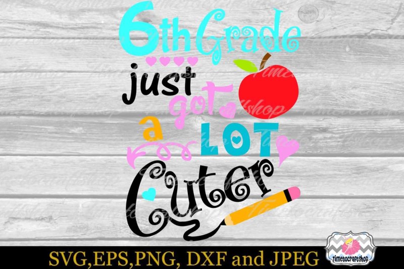 svg-dxf-eps-and-png-6th-grade-just-got-a-lot-cuter