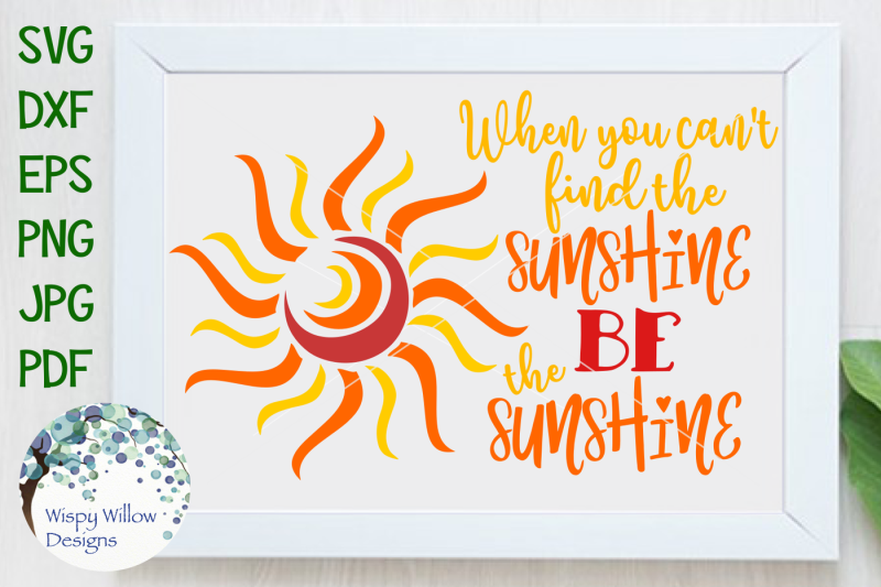when-you-can-t-find-the-sunshine-be-the-sunshine-positive-svg-dxf