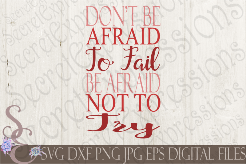 don-t-be-afraid-to-fail-be-afraid-not-to-try