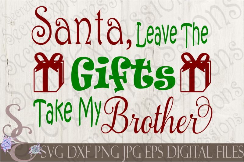 santa-leave-the-gifts-take-my-brother