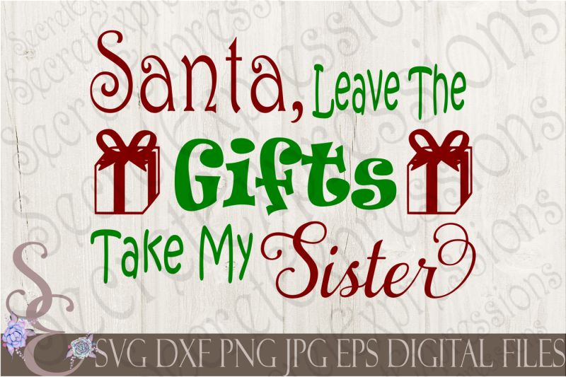 santa-leave-the-gifts-take-my-sister