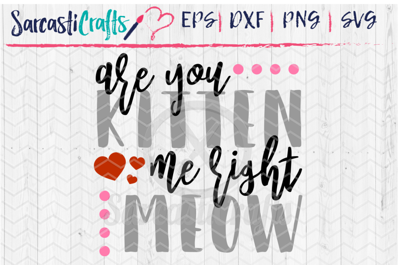 are-you-kitten-me-right-meow-svg-eps-png-dxf