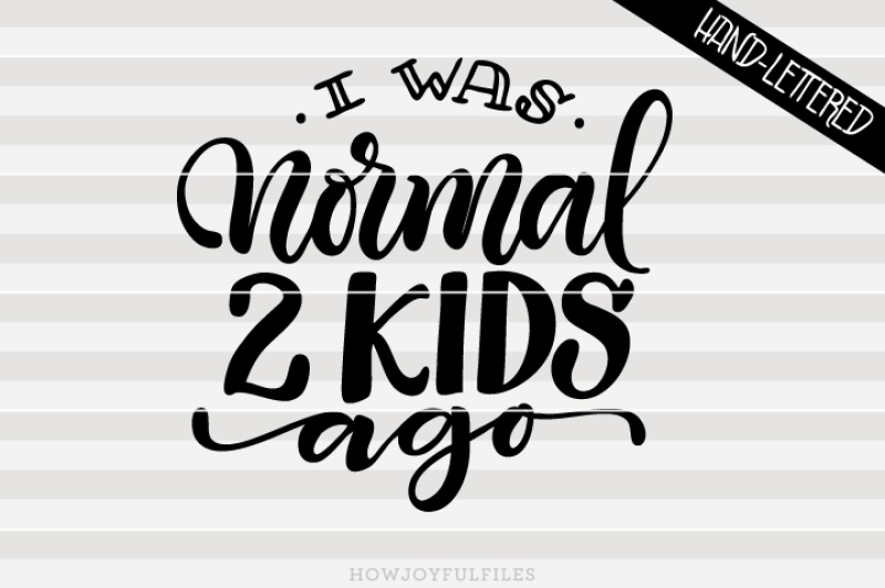 i-was-normal-2-kids-ago-mom-hustle-hand-drawn-lettered-cut-file