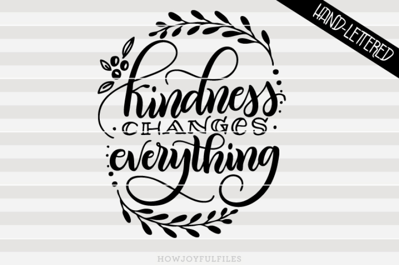 kindness-changes-everything-hand-drawn-lettered-cut-file