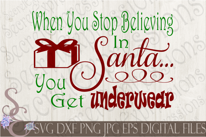 when-you-stop-believing-in-santa-you-get-underwear