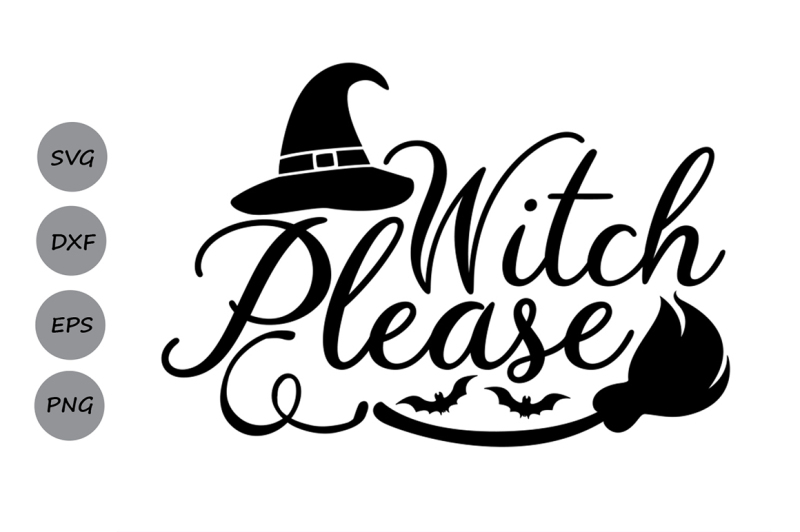 Witch Please svg, Halloween Svg, witch svg, witch hat svg, spooky svg