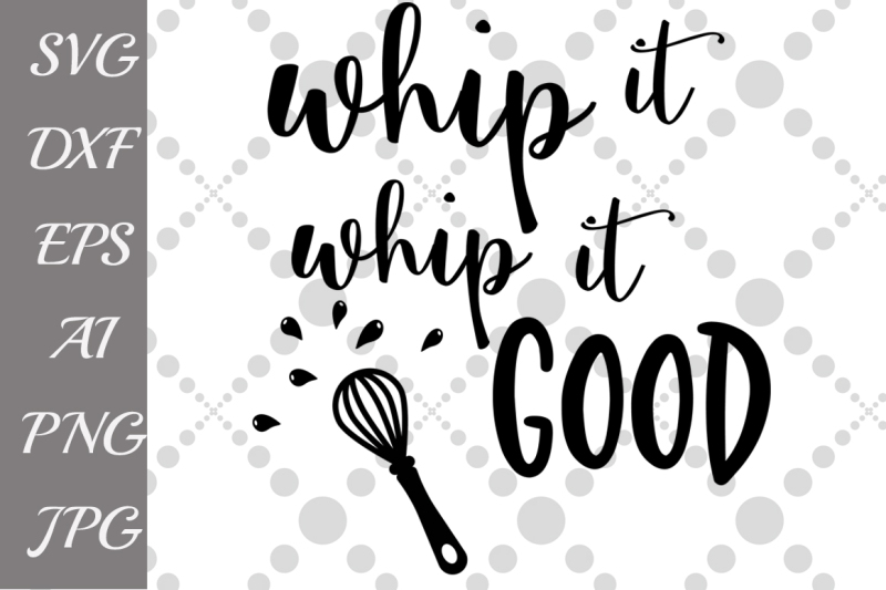 Download Whip it good Svg, KITCHEN SVG, T shirt design,Funny quote ...