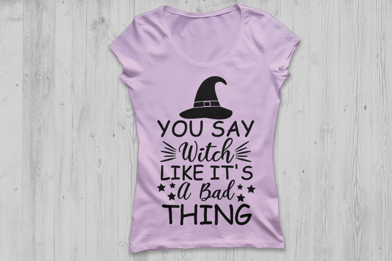 you-say-witch-like-it-039-s-a-bad-thing-svg-halloween-svg-witch-svg