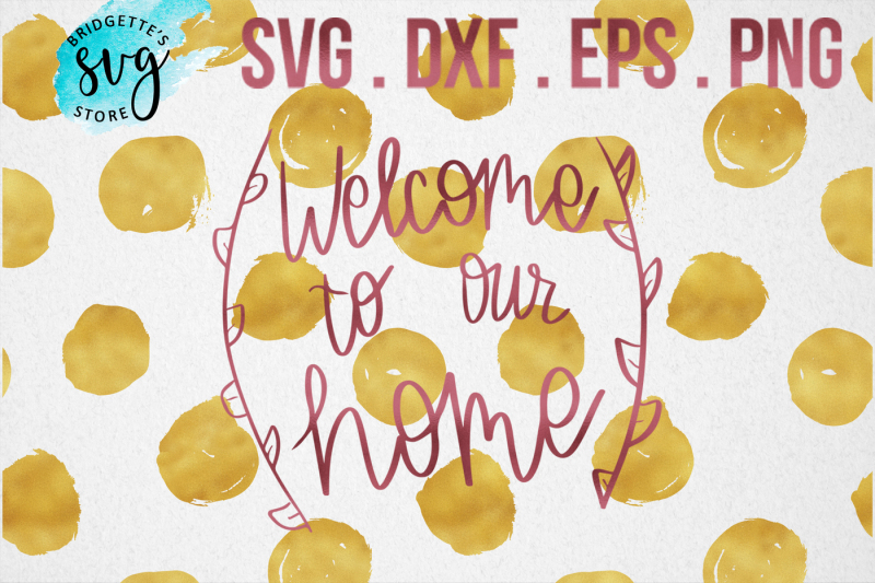 welcome-to-our-home-svg-dxf-png-eps-file-cricut