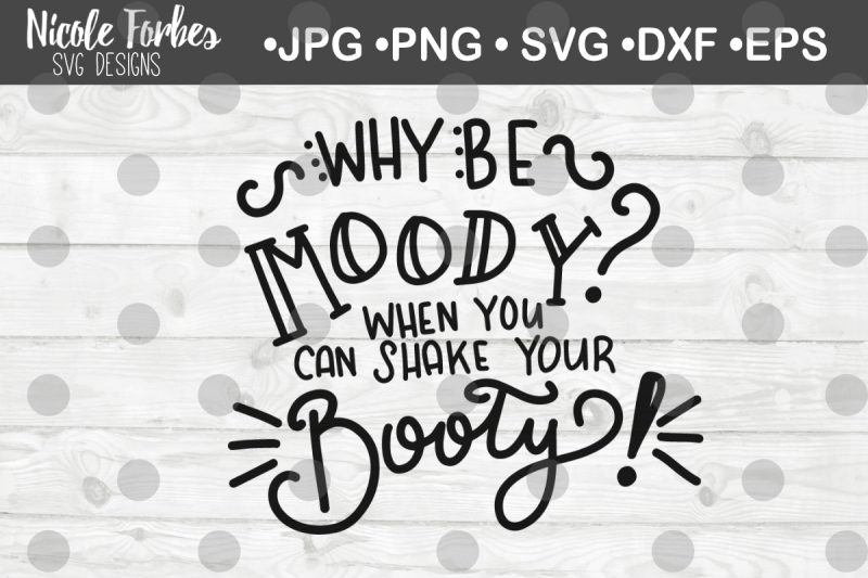 why-be-moody-when-you-can-shake-your-booty-svg-cut-file
