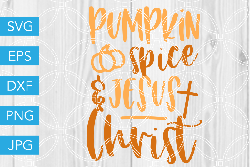 pumpkin-spice-and-jesus-christ-svg-dxf-eps-jpg-cut-file-cricut