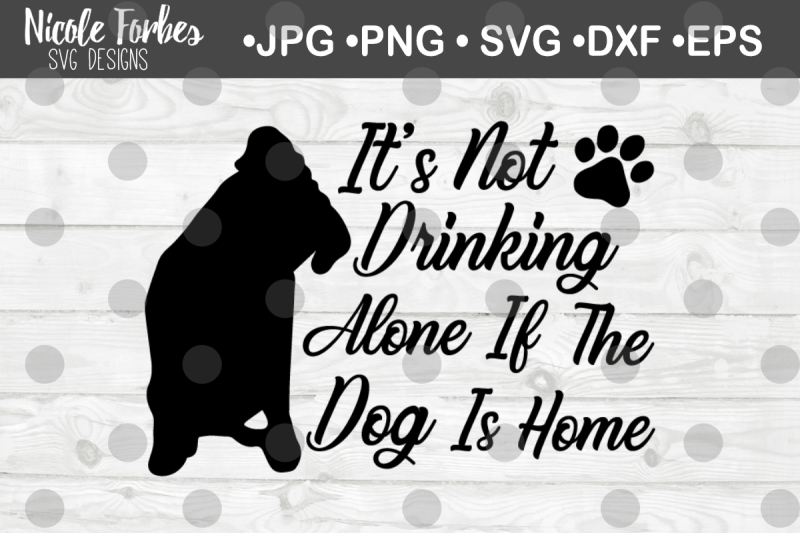 it-s-not-drinking-alone-if-the-dog-is-home-svg-cut-file