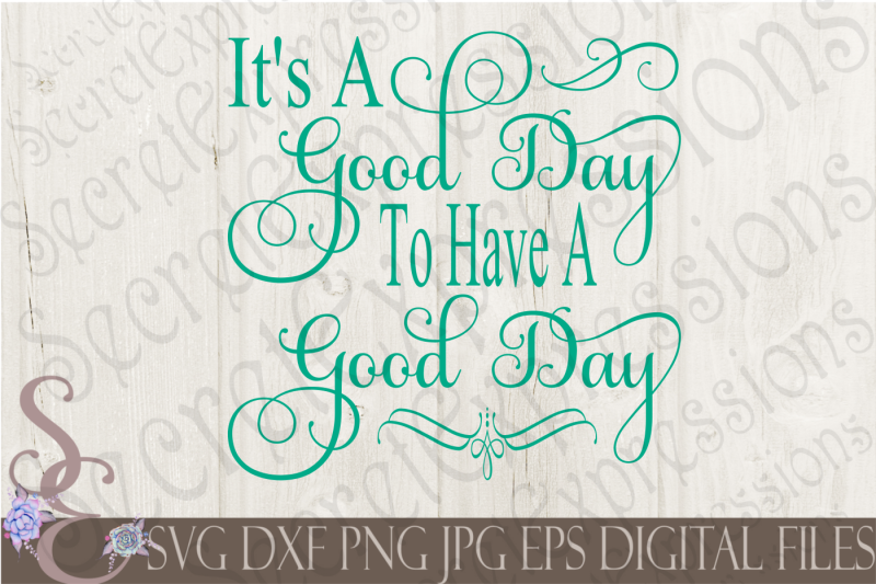it-s-a-good-day-to-have-a-good-day-svg