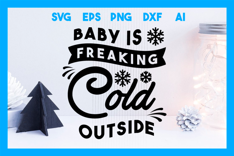 baby-is-freaking-cold-outside-cristmas-svg-cut-file