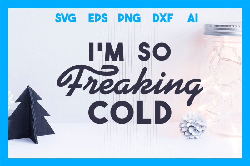 christmas-svg-cut-file-i-am-so-freaking-cold