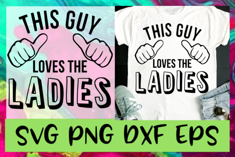 this-guy-loves-the-ladies-svg-png-dxf-amp-eps-design-files