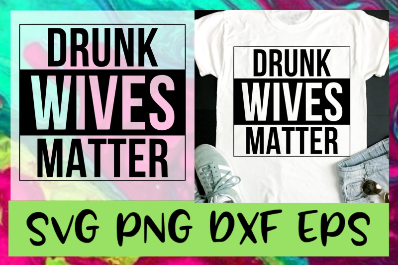 drunk-wives-matter-svg-png-dxf-amp-eps-design-cut-files