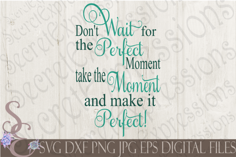 don-t-wait-for-the-perfect-moment-svg