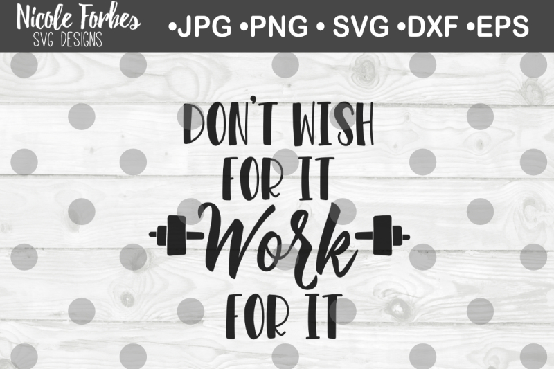 don-t-wish-for-it-work-for-it-svg-cut-file