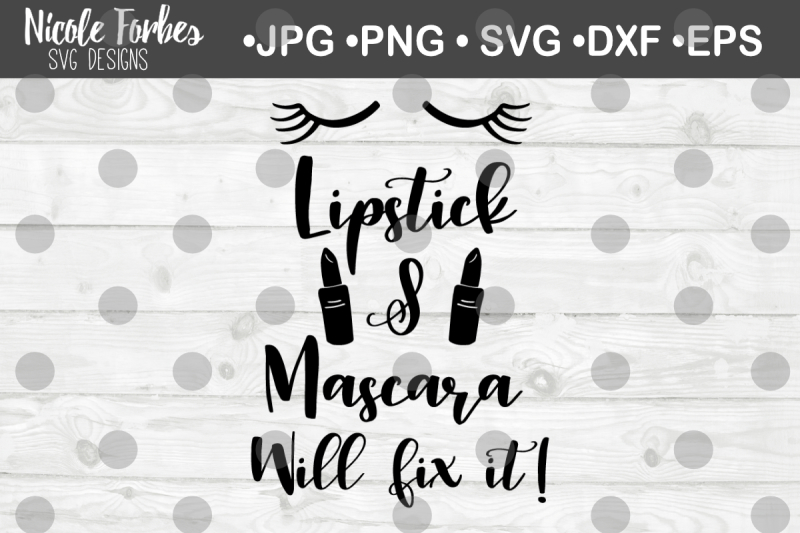 lipstick-and-mascara-will-fix-it-svg-cut-file