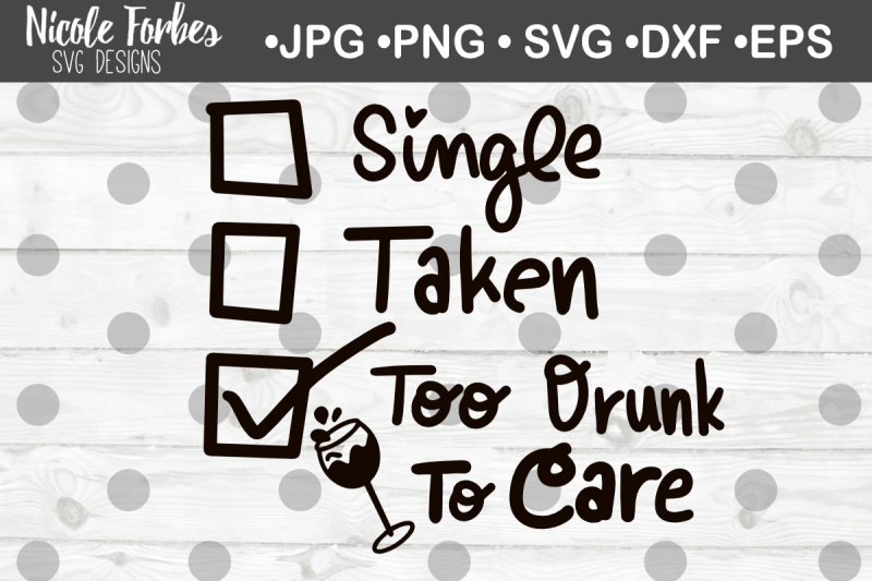 single-taken-too-drunk-to-care-svg-cut-file