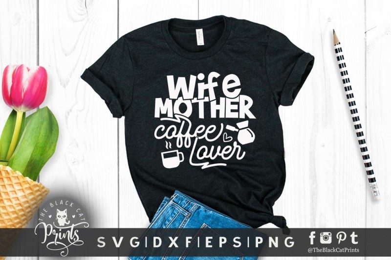 Wife Mother Coffee Lover Svg Dxf Eps Png 2 By Theblackcatprints Thehungryjpeg
