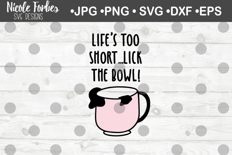 life-s-too-short-lick-the-bowl-svg-cut-file