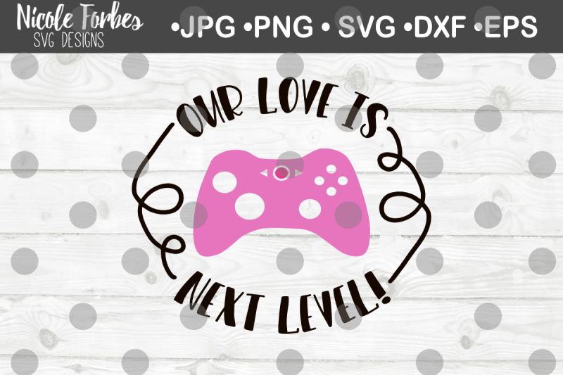 our-love-is-next-level-gamer-valentine-svg-cut-file