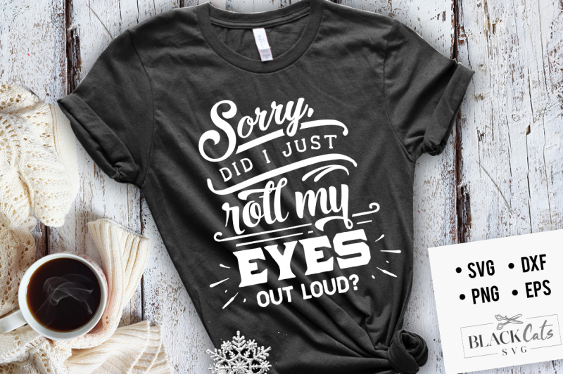 sorry-did-i-just-roll-my-eyes-out-loud-svg