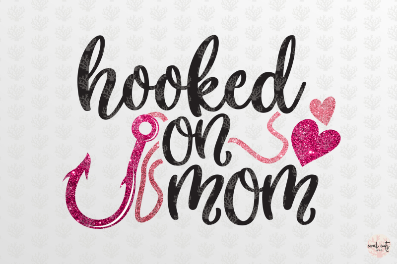 Download Hooked on mom - Love SVG EPS DXF PNG By CoralCuts ...