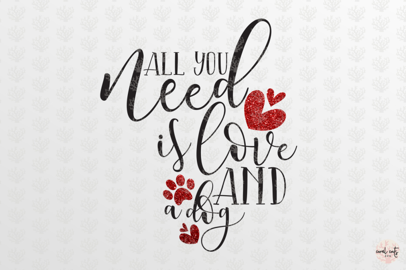 all-you-need-is-love-and-a-dog-love-svg-eps-dxf-png