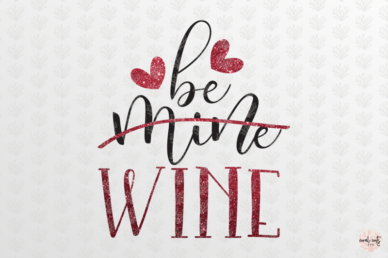 Download Be Mine Wine - Love SVG EPS DXF PNG By CoralCuts | TheHungryJPEG.com