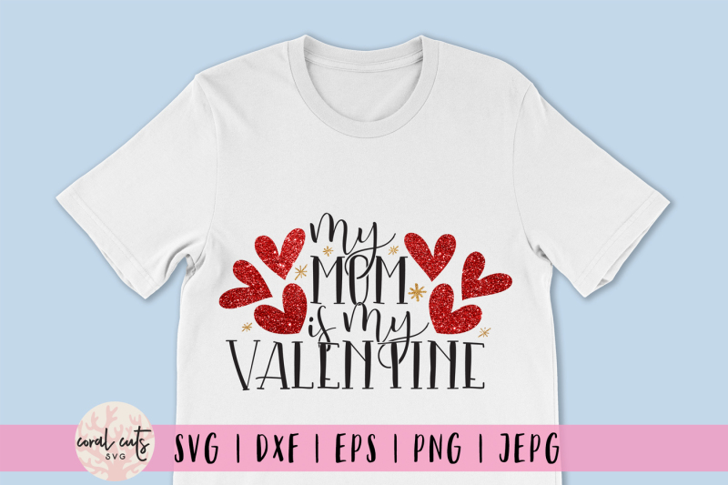 Download My Mom Is My Valentine - Love SVG EPS DXF PNG By CoralCuts ...